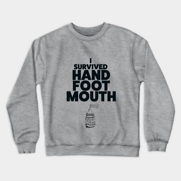 I Survived Hand Foot Mouth Crewneck Sweatshirt by Nursing & Cursing Podcast